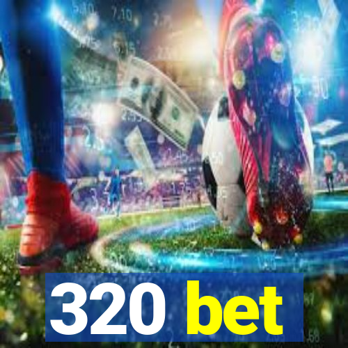 320 bet